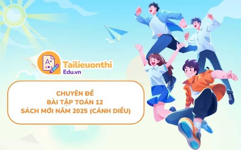 Chuyên Đề Bài Tập Toán 12 Sách Mới năm 2025 (Cánh Diều)
